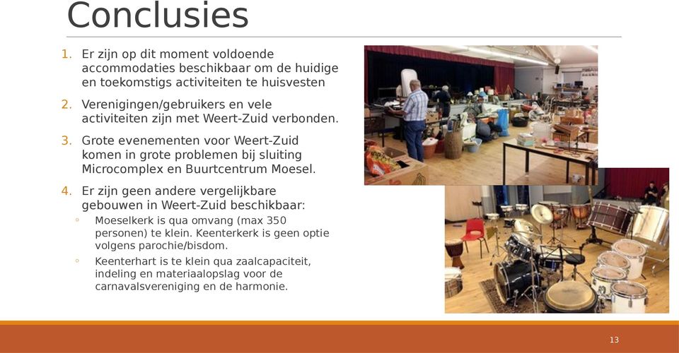 Grote evenementen voor Weert-Zuid komen in grote problemen bij sluiting Microcomplex en Buurtcentrum Moesel. 4.