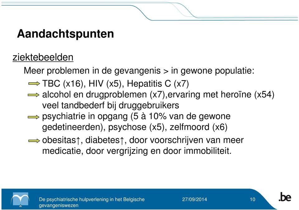 druggebruikers psychiatrie in opgang (5 à 10% van de gewone gedetineerden), psychose (x5), zelfmoord