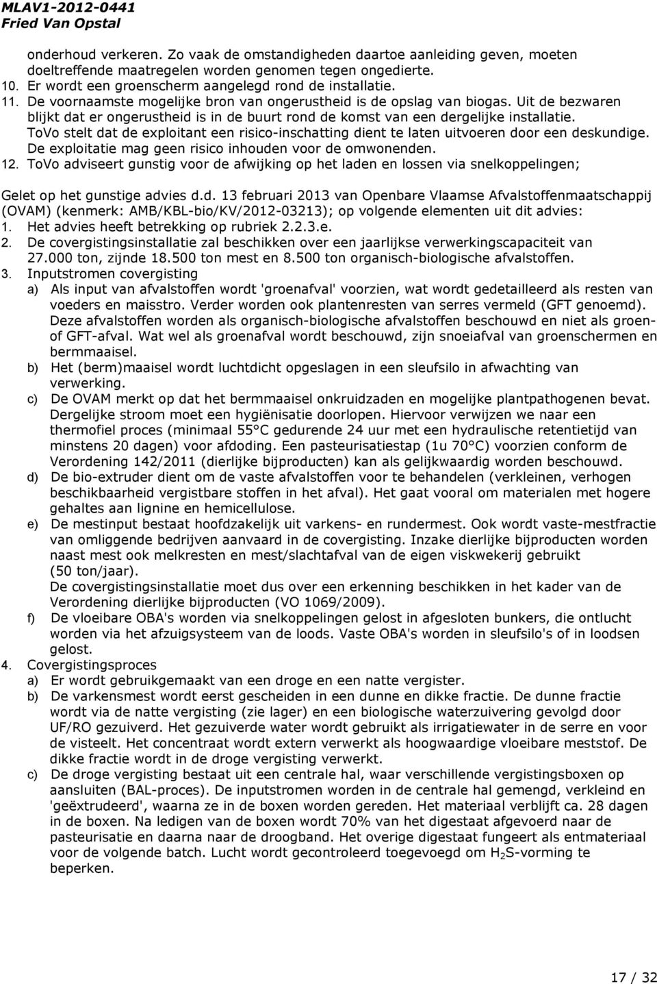 ToVo stelt dat de exploitant een risico-inschatting dient te laten uitvoeren door een deskundige. De exploitatie mag geen risico inhouden voor de omwonenden. 12.