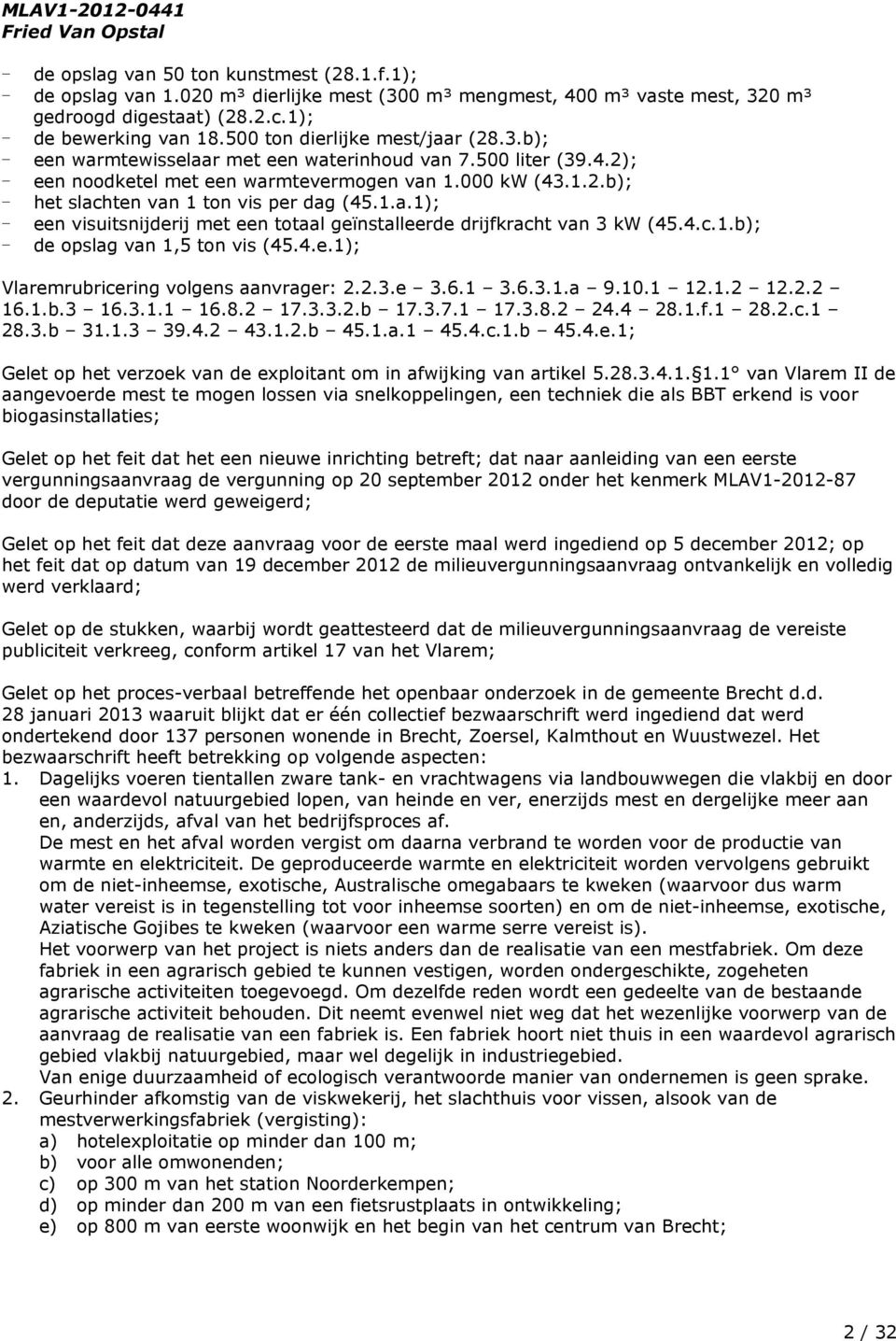 1.a.1); een visuitsnijderij met een totaal geïnstalleerde drijfkracht van 3 kw (45.4.c.1.b); de opslag van 1,5 ton vis (45.4.e.1); Vlaremrubricering volgens aanvrager: 2.2.3.e 3.6.1 3.6.3.1.a 9.10.