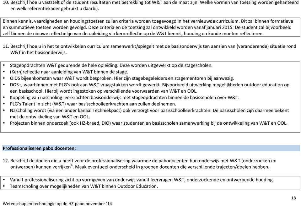 Deze criteria en de toetsing zal ontwikkeld worden vanaf januari 2015.