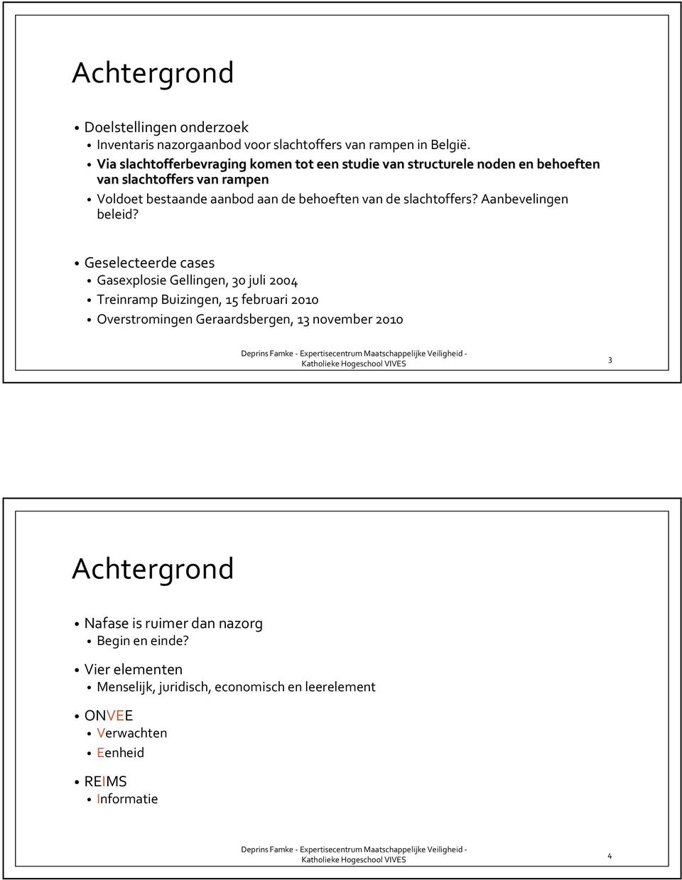 van de slachtoffers? Aanbevelingen beleid?