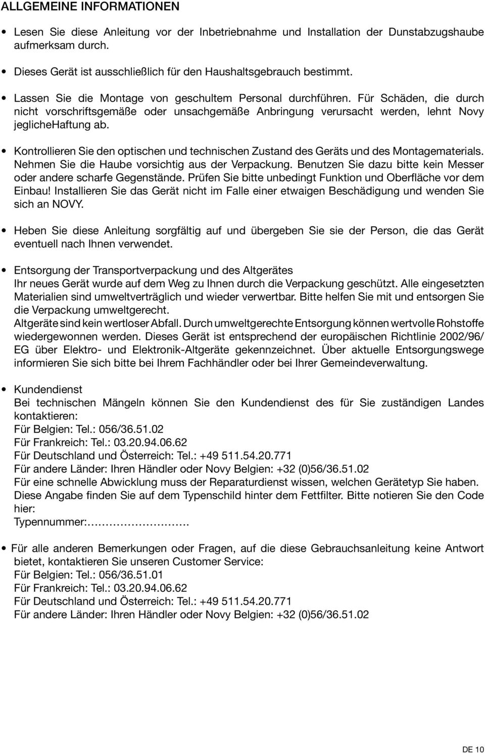 Kontrollieren Sie den optischen und technischen Zustand des Geräts und des Montagematerials. Nehmen Sie die Haube vorsichtig aus der Verpackung.