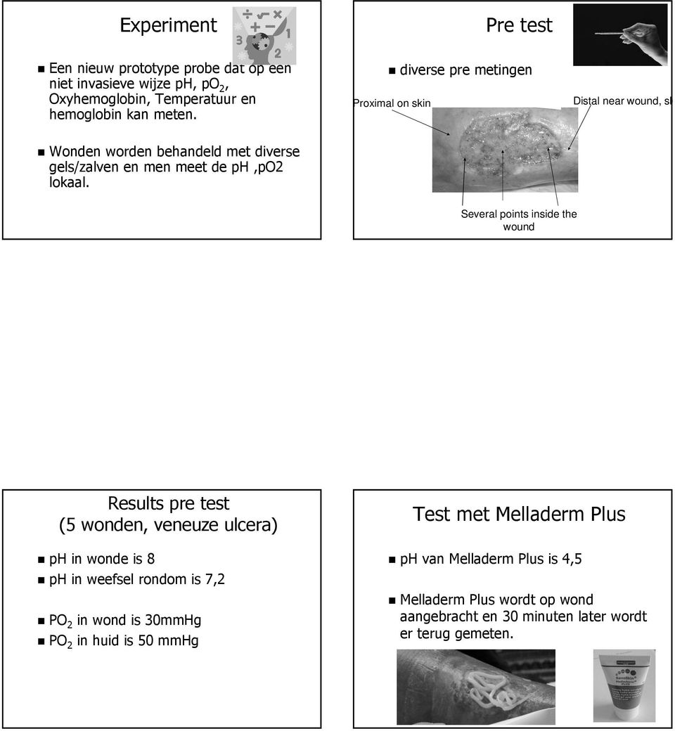 Pre test diverse pre metingen Proximal on skin Distal near wound, skin Several points inside the wound Middle, distal and proximal Results pre test (5