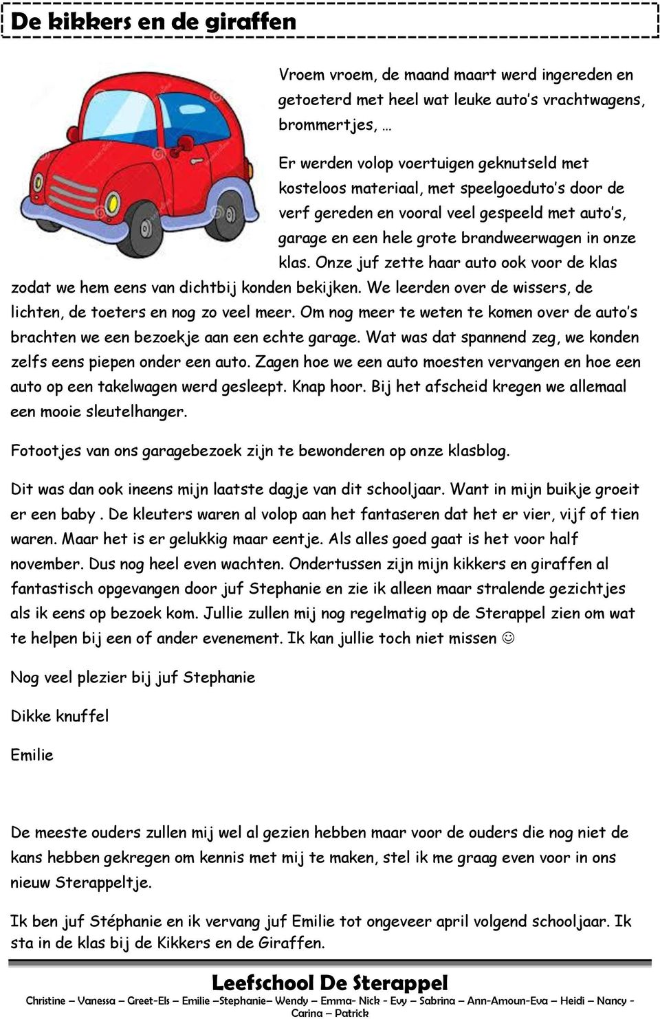 Onze juf zette haar auto ook voor de klas zodat we hem eens van dichtbij konden bekijken. We leerden over de wissers, de lichten, de toeters en nog zo veel meer.