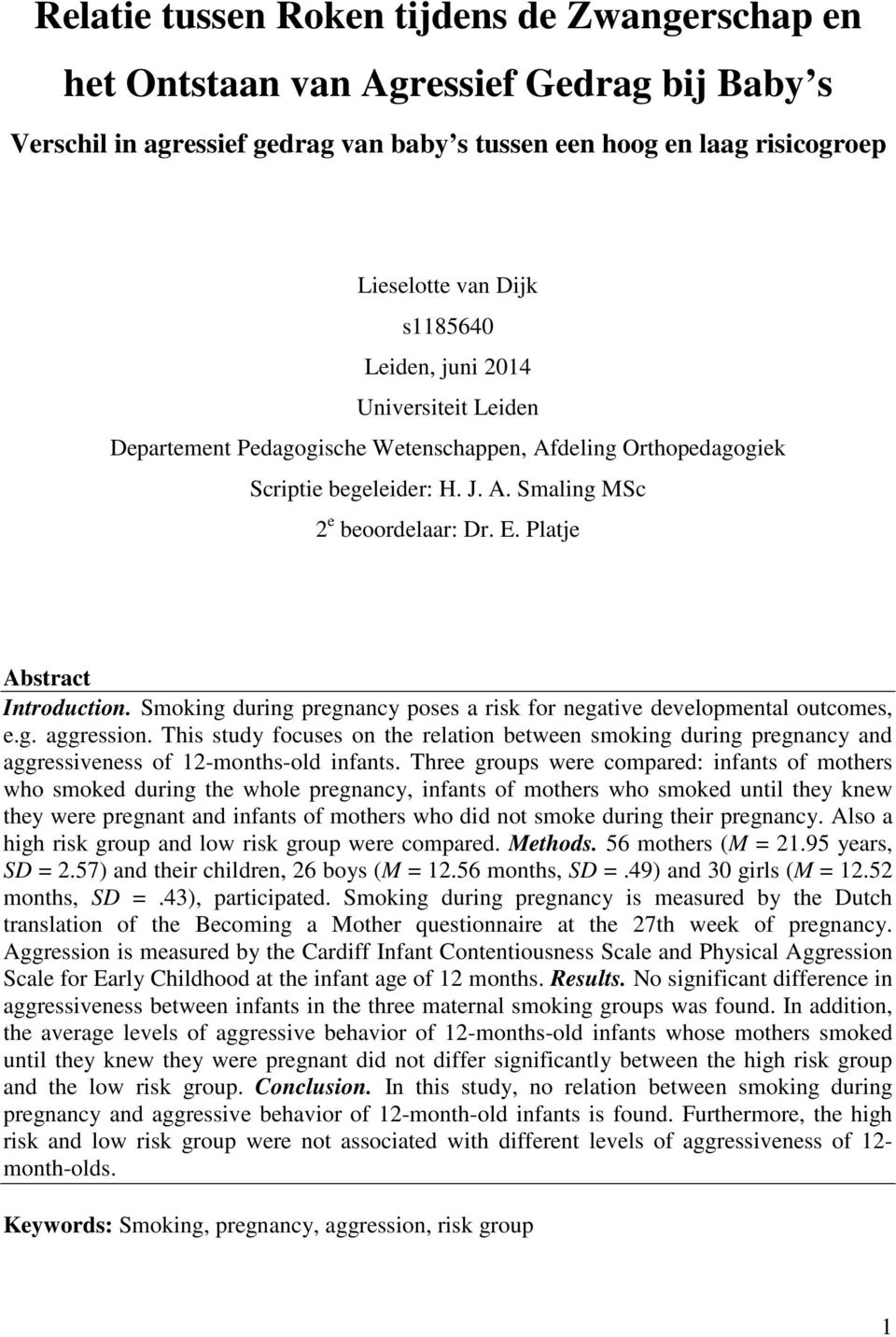 Smoking during pregnancy poses a risk for negative developmental outcomes, e.g. aggression.