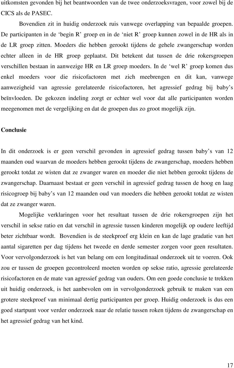 Moeders die hebben gerookt tijdens de gehele zwangerschap worden echter alleen in de HR groep geplaatst.