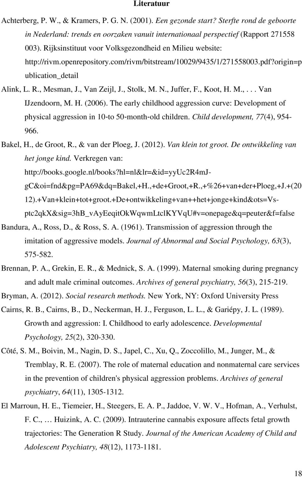 , Stolk, M. N., Juffer, F., Koot, H. M.,... Van IJzendoorn, M. H. (2006). The early childhood aggression curve: Development of physical aggression in 10 to 50 month old children.