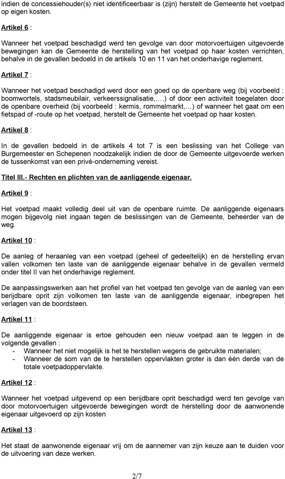 gevallen bedoeld in de artikels 10 en 11 van het onderhavige reglement.