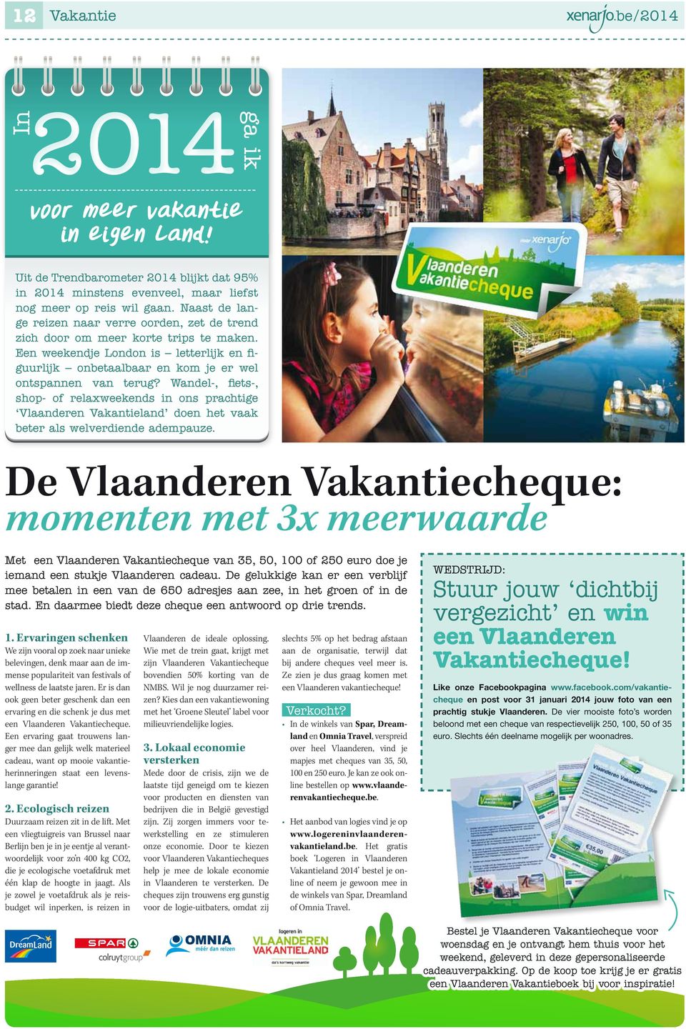 Wandel-, fiets-, shop- of relaxweekends in ons prachtige Vlaanderen Vakantieland doen het vaak beter als welverdiende adempauze.