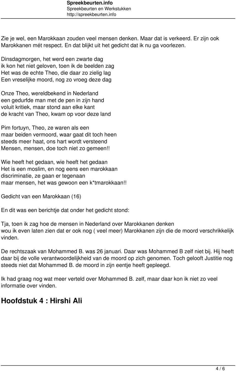 wereldbekend in Nederland een gedurfde man met de pen in zijn hand voluit kritiek, maar stond aan elke kant de kracht van Theo, kwam op voor deze land Pim fortuyn, Theo, ze waren als een maar beiden