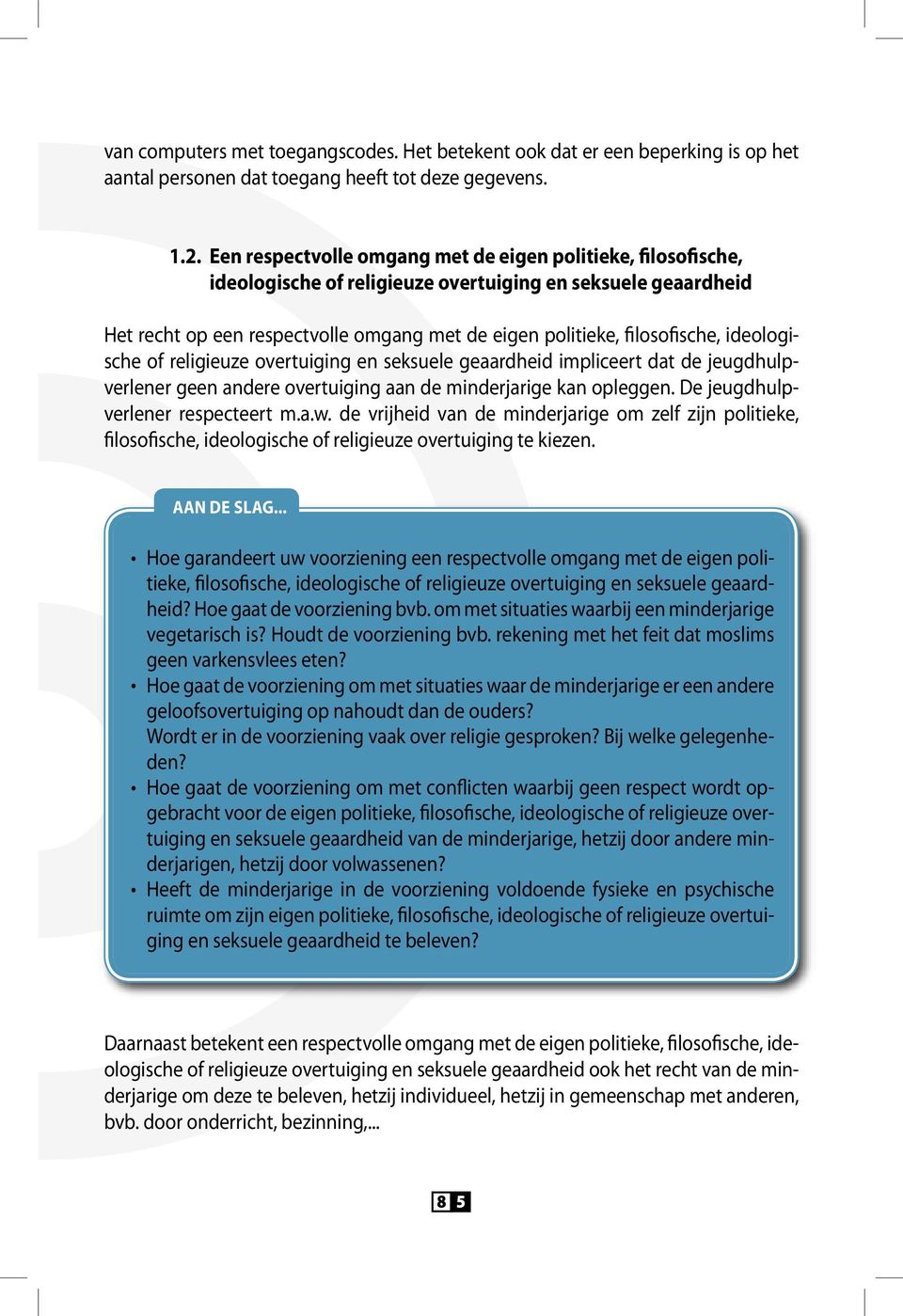 ideologische of religieuze overtuiging en seksuele geaardheid impliceert dat de jeugdhulpverlener geen andere overtuiging aan de minderjarige kan opleggen. De jeugdhulpverlener respecteert m.a.w.