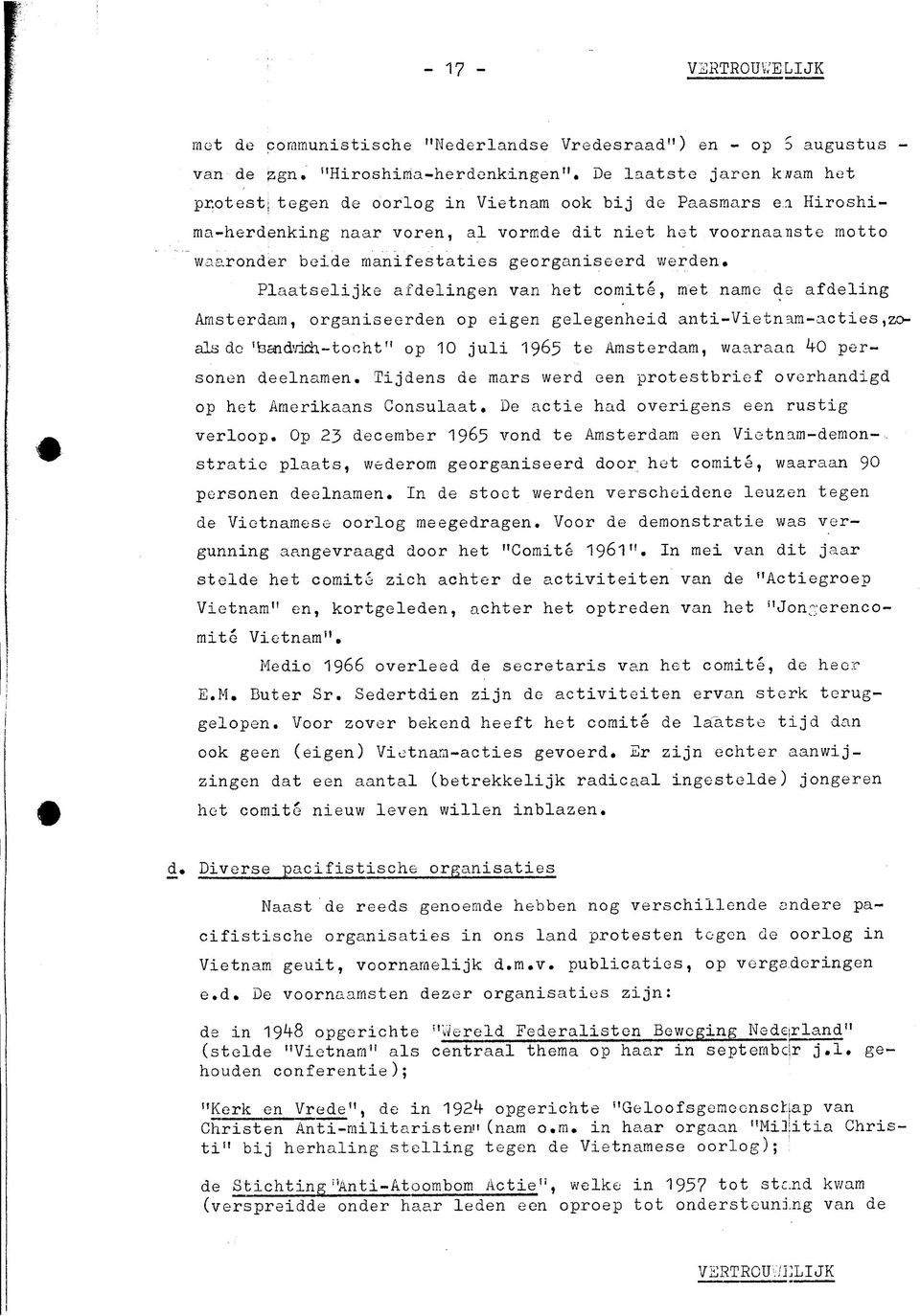 Plaatselijke afdelingen van het comite, met name de afdeling Amsterdam, organiseerden op eigen gelegenheid anti-vietnam-acties,zoals dc 'haidvida-tocht" op 10 juli 1965 te Amsterdam, waaraan ko