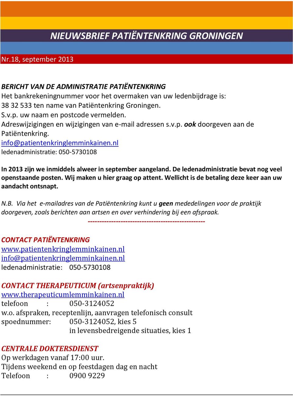 Adreswijzigingen en wijzigingen van e-mail adressen s.v.p. ook doorgeven aan de Patiëntenkring. info@patientenkringlemminkainen.