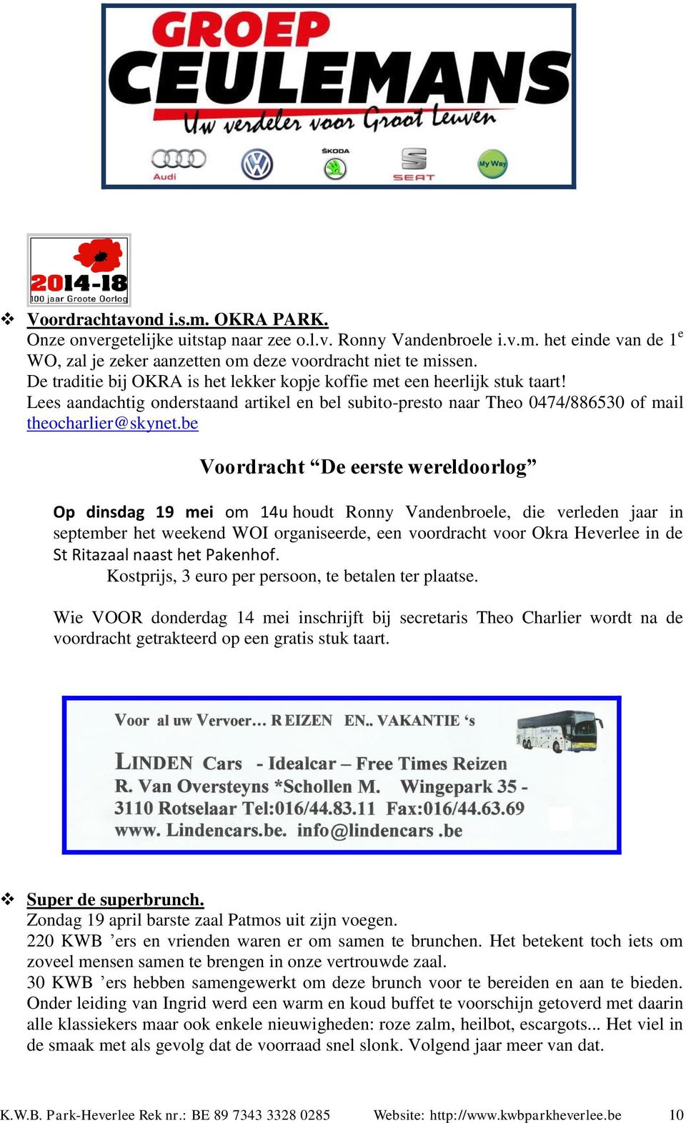 be Voordracht De eerste wereldoorlog Op dinsdag 19 mei om 14u houdt Ronny Vandenbroele, die verleden jaar in september het weekend WOI organiseerde, een voordracht voor Okra Heverlee in de St