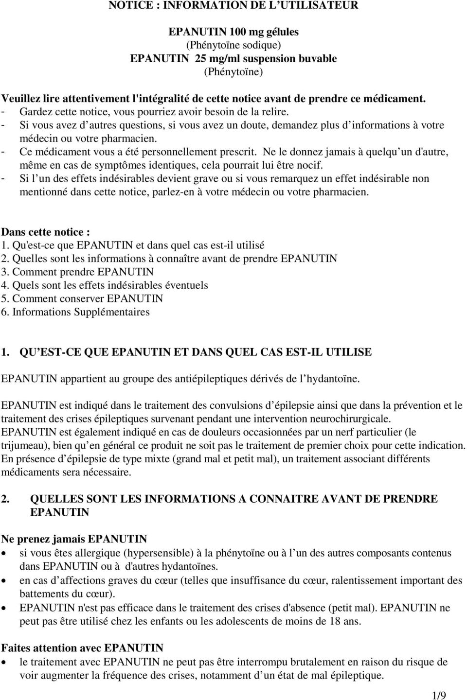 - Si vous avez d autres questions, si vous avez un doute, demandez plus d informations à votre médecin ou votre pharmacien. - Ce médicament vous a été personnellement prescrit.