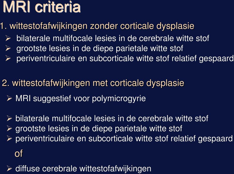 diepe parietale witte stof periventriculaire en subcorticale witte stof relatief gespaard 2.