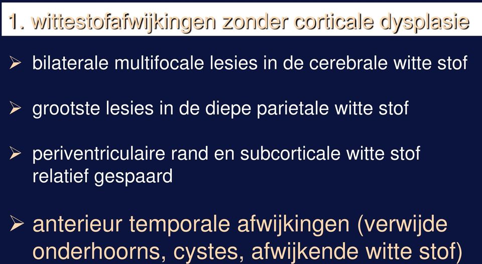 stof periventriculaire rand en subcorticale witte stof relatief gespaard