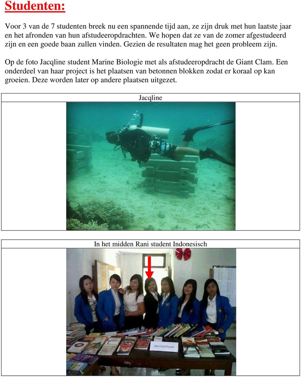 Gezien de resultaten mag het geen probleem zijn. Op de foto Jacqline student Marine Biologie met als afstudeeropdracht de Giant Clam.