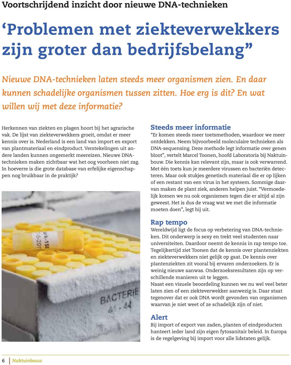 De lijst van ziekteverwekkers groeit, omdat er meer kennis over is. Nederland is een land van import en export van plantmateriaal en eindproduct.