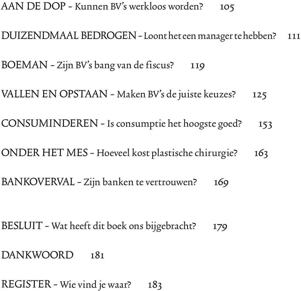 125 consuminderen - Is consumptie het hoogste goed? 153 onder het mes - Hoeveel kost plastische chirurgie?