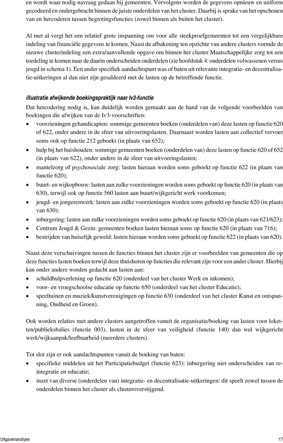 Al met al vergt het een relatief grote inspanning om voor alle steekproefgemeenten tot een vergelijkbare indeling van financiële gegevens te komen.