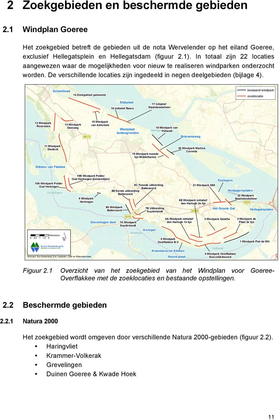 Scheelhoek 14 Zoekgebied gemeente bestaand windpark zoeklocatie Slijkplaat 16 Initiatief Baars 17 Initiatief Staatsbosbeheer 12 Windpark Roxenisse 13 Windpark Damweg 15 Windpark van Adrichem