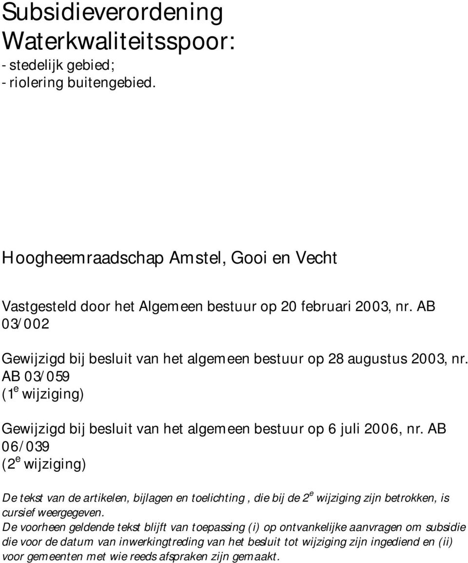 AB 03/059 (1 e wijziging) Gewijzigd bij besluit van het algemeen bestuur op 6 juli 2006, nr.