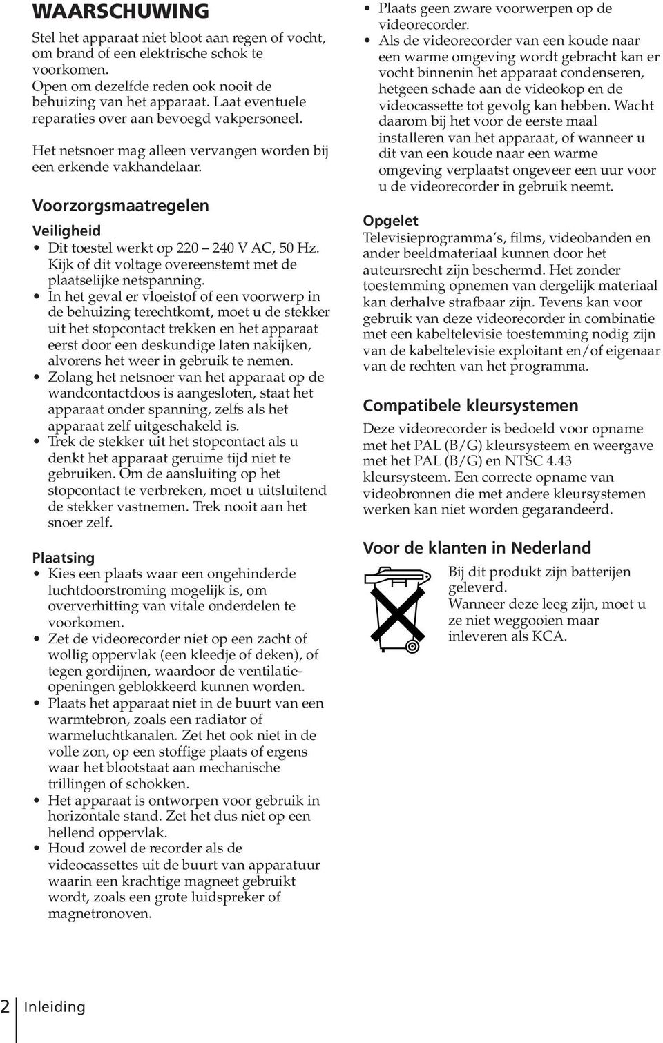 Voorzorgsmaatregelen Veiligheid Dit toestel werkt op 220 240 V AC, 50 Hz. Kijk of dit voltage overeenstemt met de plaatselijke netspanning.