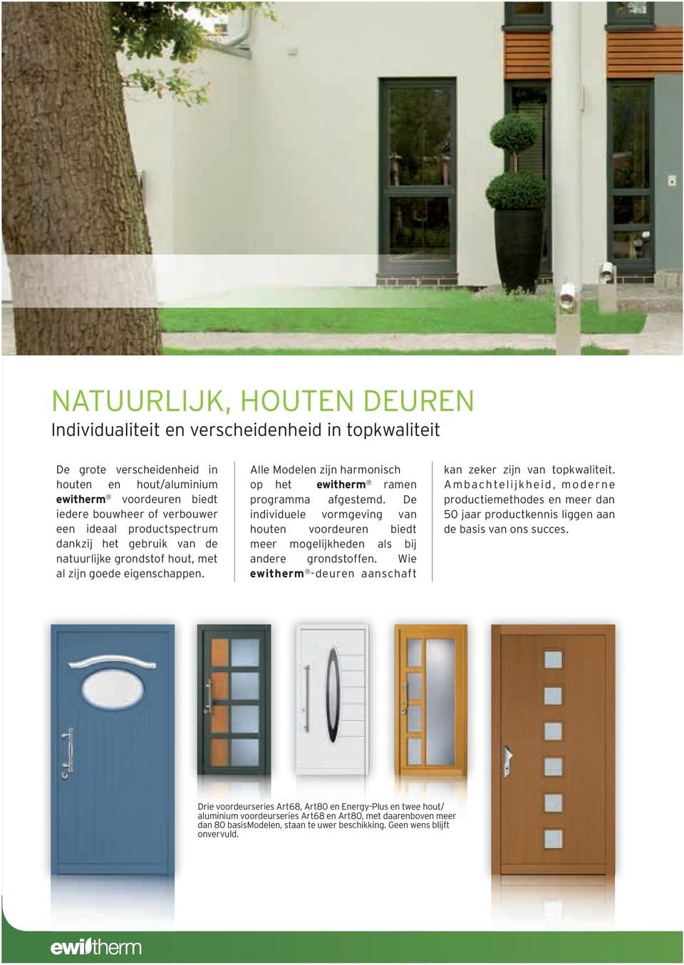 e individuele vormgeving van houten voordeuren biedt meer mogelijkheden als bij andere grondstoffen. Wie ewitherm -deuren aanschaft kan zeker zijn van topkwaliteit.