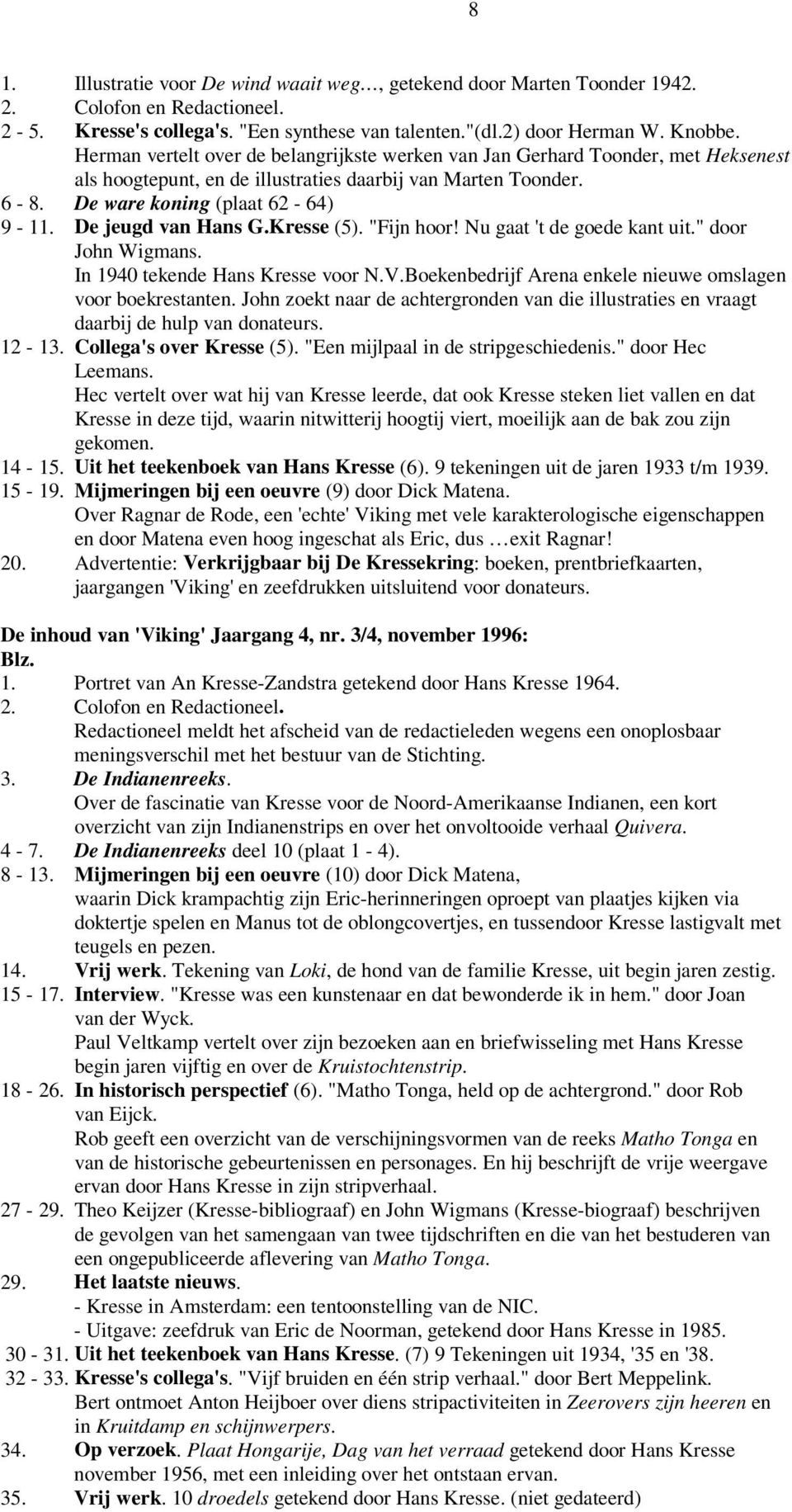 De jeugd van Hans G.Kresse (5). "Fijn hoor! Nu gaat 't de goede kant uit." door John Wigmans. In 1940 tekende Hans Kresse voor N.V.Boekenbedrijf Arena enkele nieuwe omslagen voor boekrestanten.