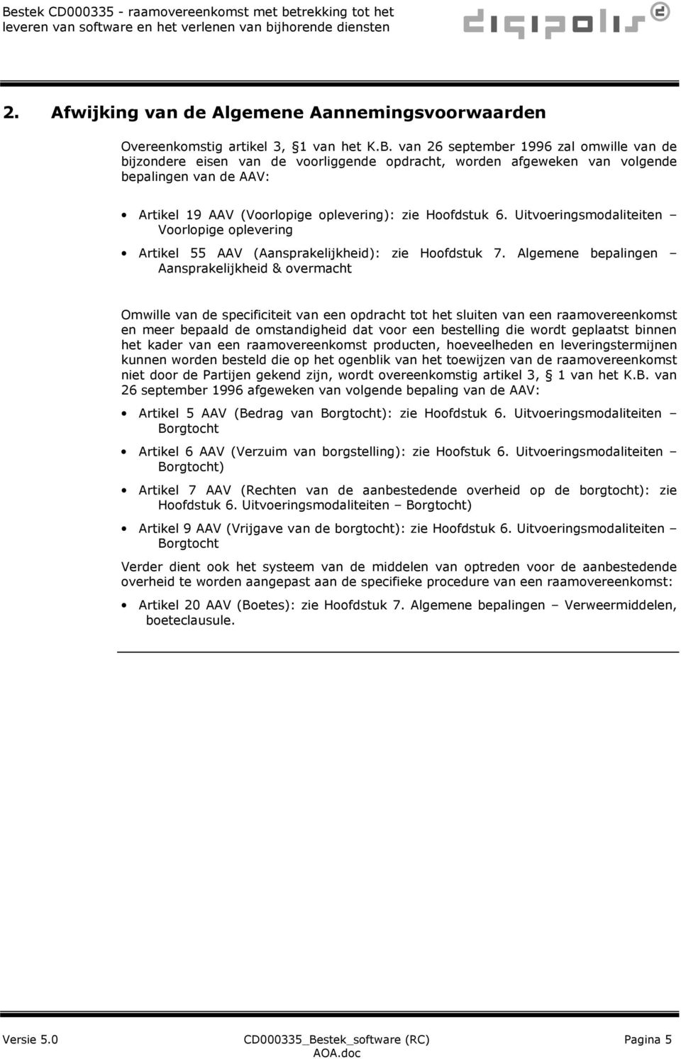 Uitvoeringsmodaliteiten Voorlopige oplevering Artikel 55 AAV (Aansprakelijkheid): zie Hoofdstuk 7.