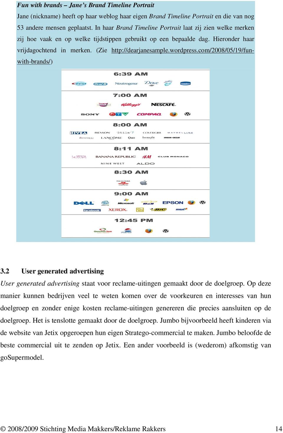 wordpress.com/2008/05/19/funwith-brands/) 3.2 User generated advertising User generated advertising staat voor reclame-uitingen gemaakt door de doelgroep.