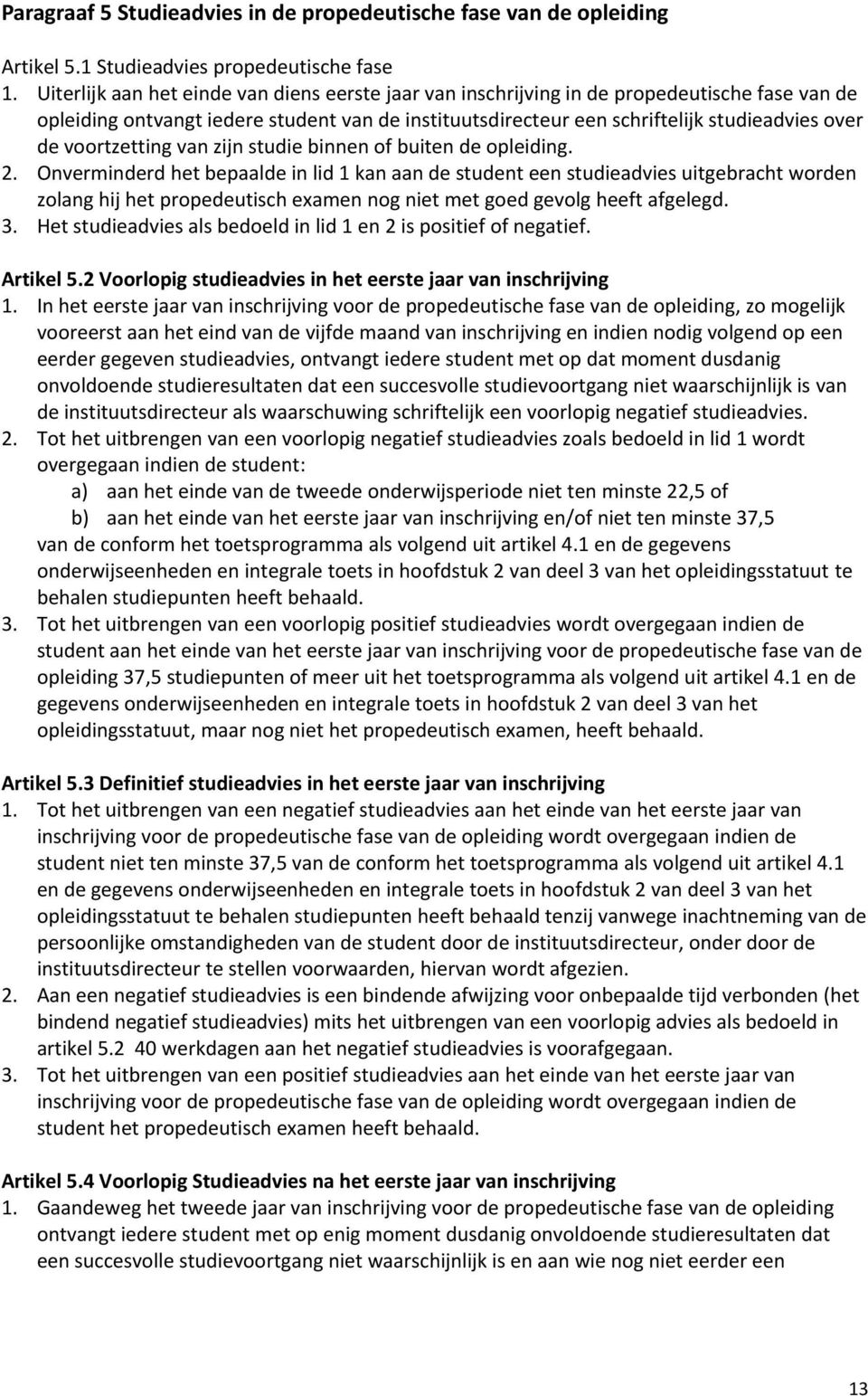 voortzetting van zijn studie binnen of buiten de opleiding. 2.