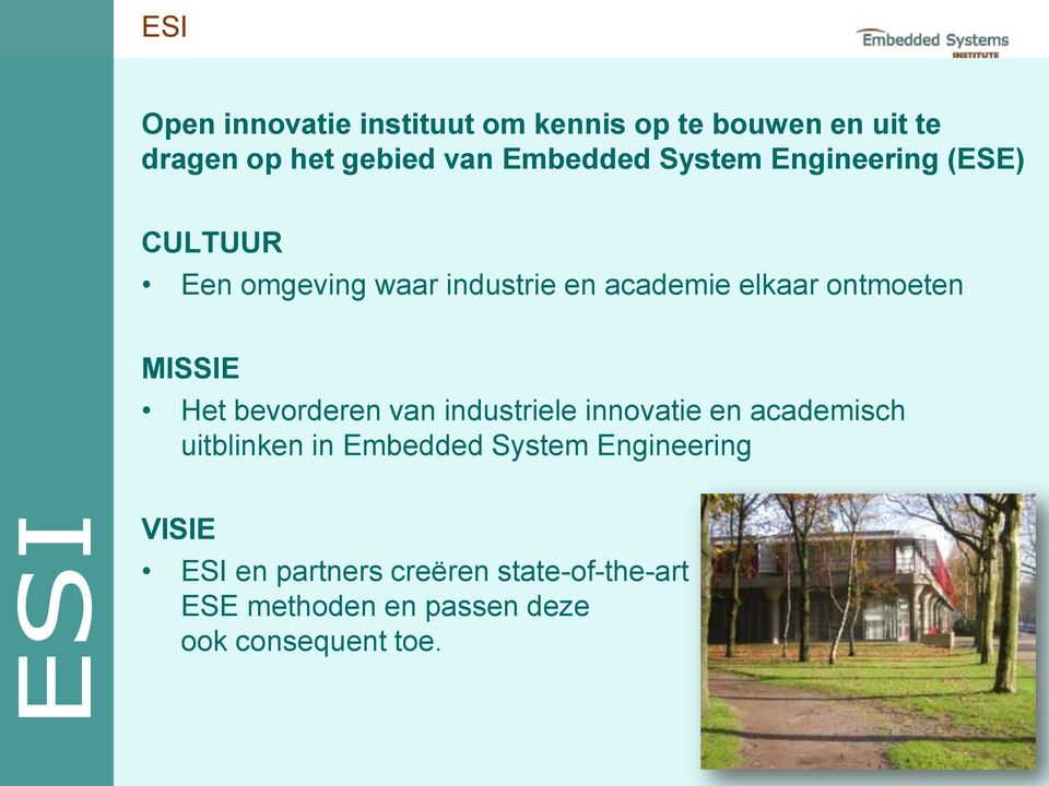 MISSIE Het bevorderen van industriele innovatie en academisch uitblinken in Embedded System