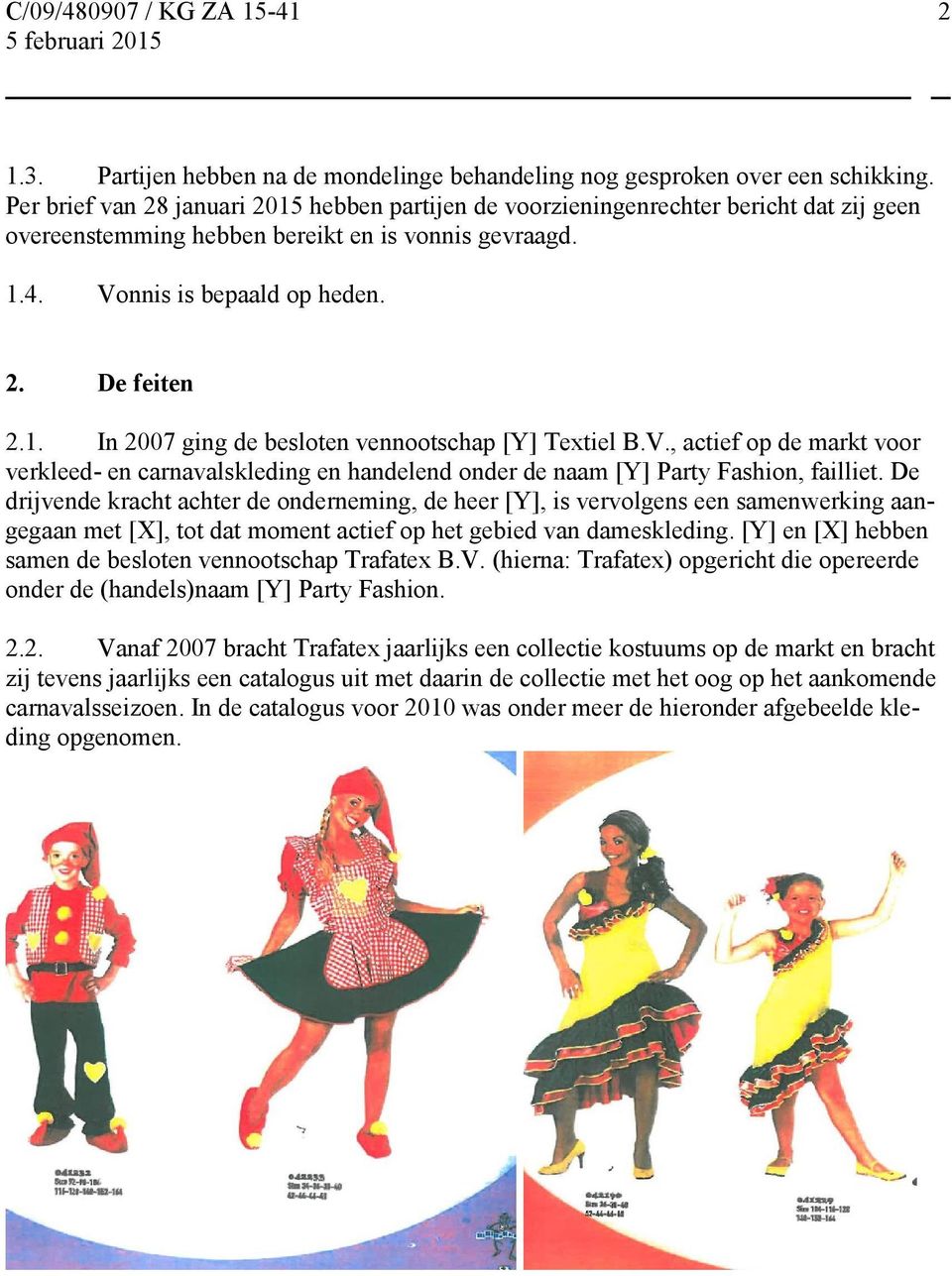 V., actief op de markt voor verkleed- en carnavalskleding en handelend onder de naam [Y] Party Fashion, failliet.