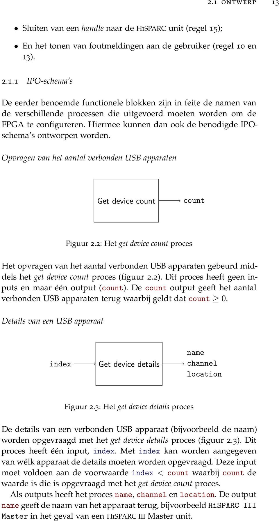 2: Het get device count proces Het opvragen van het aantal verbonden USB apparaten gebeurd middels het get device count proces (figuur 2.2). Dit proces heeft geen inputs en maar één output (count).