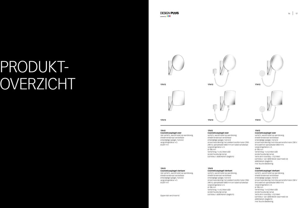 kabel schakelaar Ø 198 mm Verlichting: 1 x 4,5 Watt LED (onderhoudsvrije lamp) Lichtkleur: 6000 Kelvin (daglicht) 17613 Cosmeticaspiegel vierkant verlicht, wandmodel op wandstang, stroomvoorziening