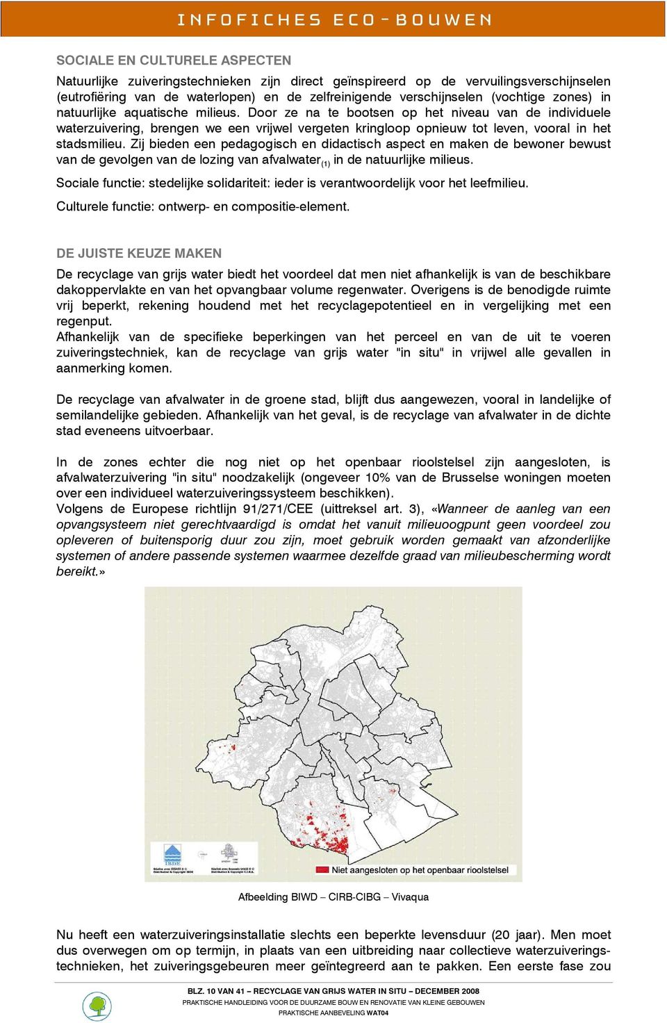 Zij bieden een pedaggisch en didactisch aspect en maken de bewner bewust van de gevlgen van de lzing van afvalwater (1) in de natuurlijke milieus.