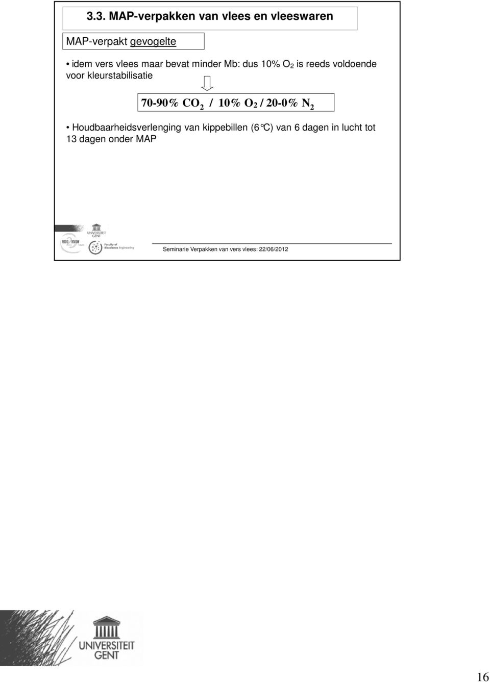 kleurstabilisatie 70-90% CO 2 / 10% O 2 / 20-0% N 2