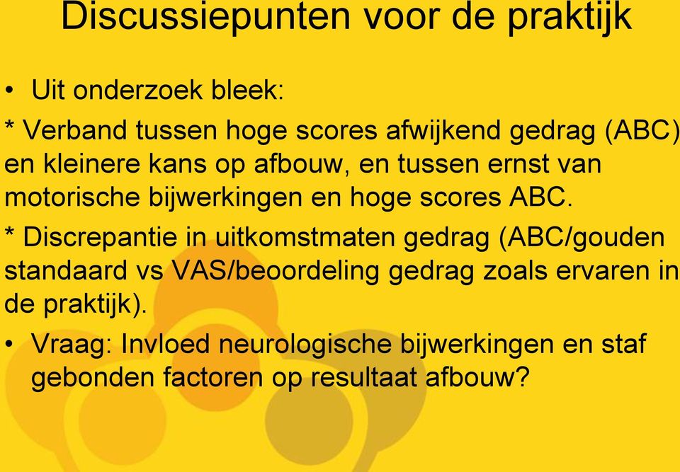 * Discrepantie in uitkomstmaten gedrag (ABC/gouden standaard vs VAS/beoordeling gedrag zoals ervaren