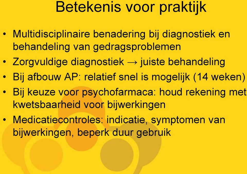 is mogelijk (14 weken) Bij keuze voor psychofarmaca: houd rekening met kwetsbaarheid voor