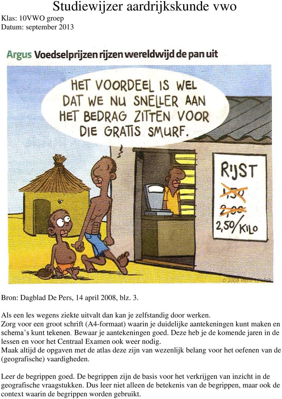 Deze heb je de komende jaren in de lessen en voor het Centraal Examen ook weer nodig.