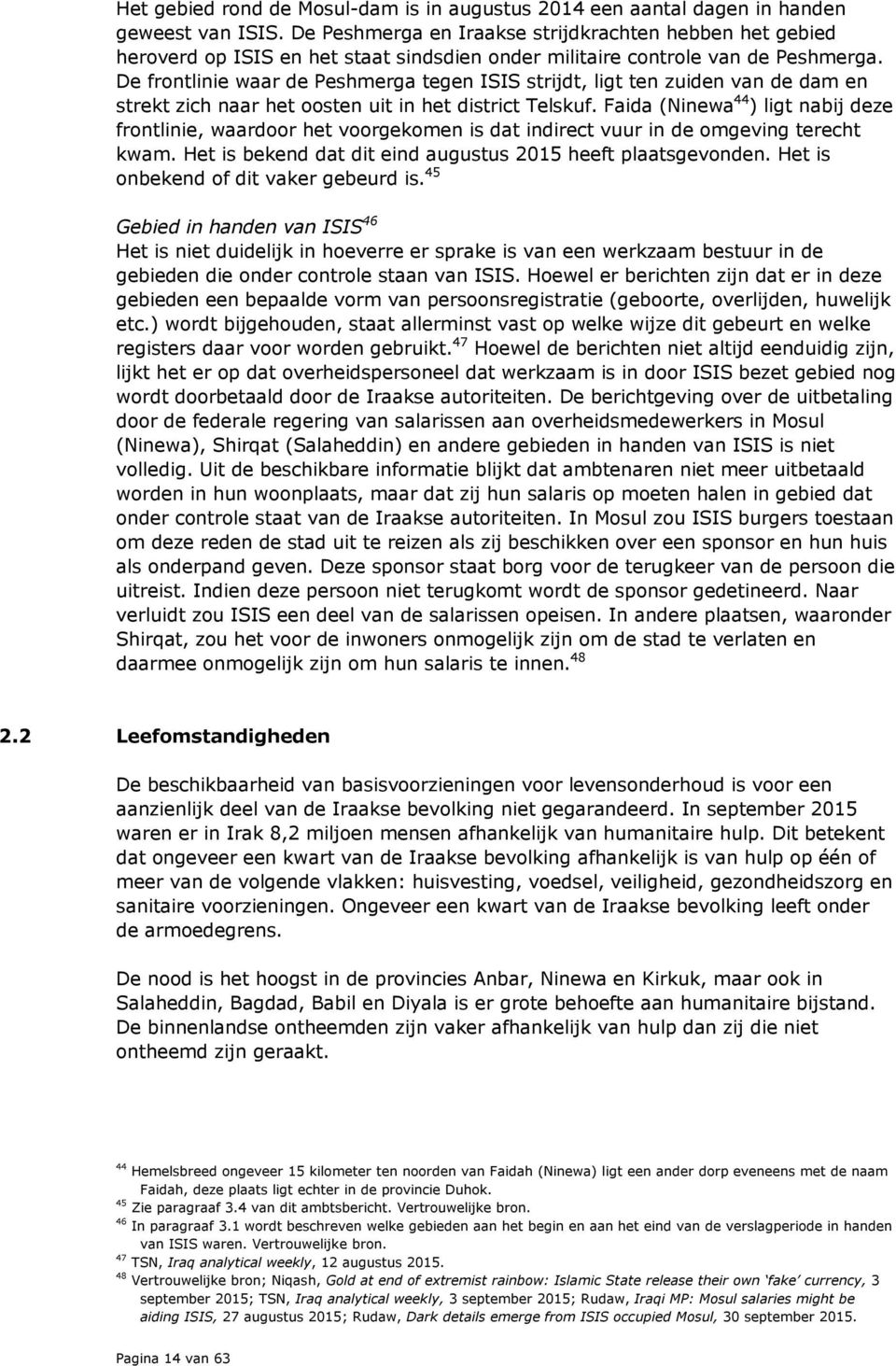 De frontlinie waar de Peshmerga tegen ISIS strijdt, ligt ten zuiden van de dam en strekt zich naar het oosten uit in het district Telskuf.