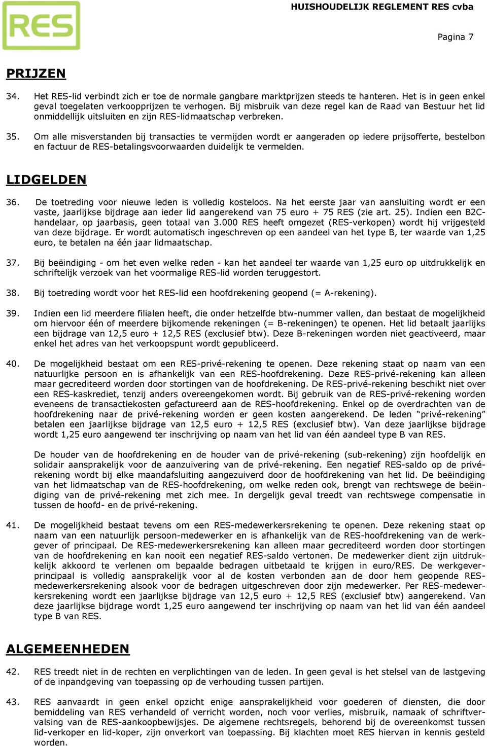 Om alle misverstanden bij transacties te vermijden wordt er aangeraden op iedere prijsofferte, bestelbon en factuur de RES-betalingsvoorwaarden duidelijk te vermelden. LIDGELDEN 36.