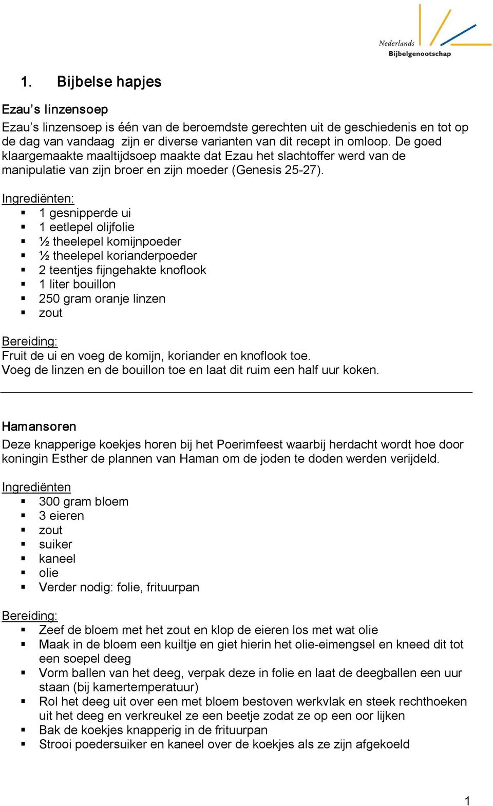 Ingrediënten: 1 gesnipperde ui 1 eetlepel olijfolie ½ theelepel komijnpoeder ½ theelepel korianderpoeder 2 teentjes fijngehakte knoflook 1 liter bouillon 250 gram oranje linzen zout Fruit de ui en