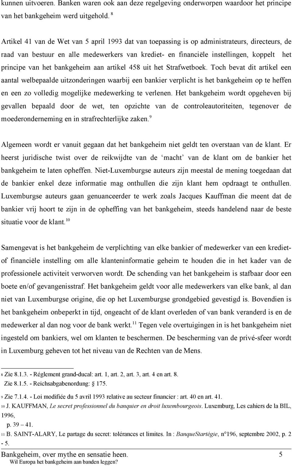 van het bankgeheim aan artikel 458 uit het Strafwetboek.