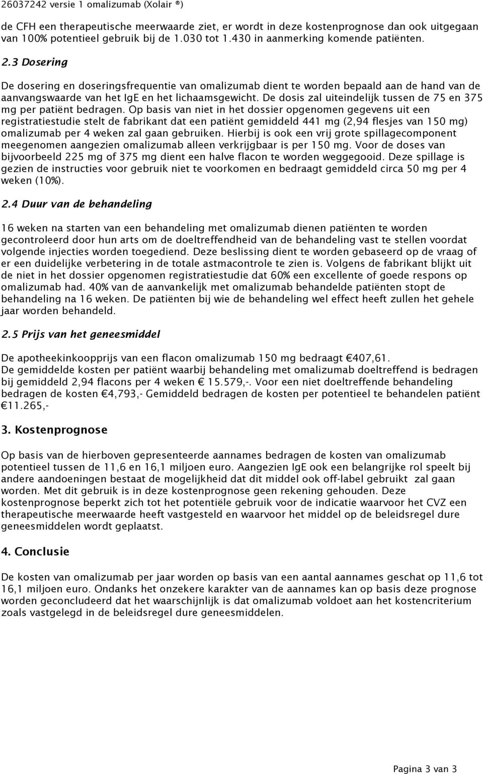 De dosis zal uiteindelijk tussen de 75 en 375 mg per patiënt bedragen.