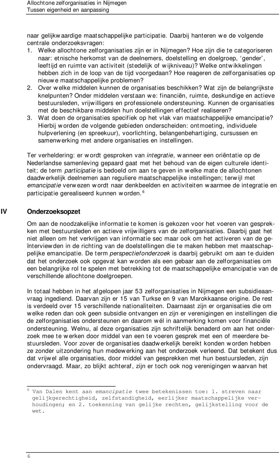 Welke ontwikkelingen hebben zich in de loop van de tijd voorgedaan? Hoe reageren de zelforganisaties op nieuwe maatschappelijke problemen? 2. Over welke middelen kunnen de organisaties beschikken?