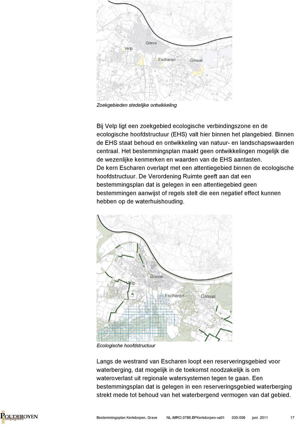 Het bestemmingsplan maakt geen ontwikkelingen mogelijk die de wezenlijke kenmerken en waarden van de EHS aantasten.